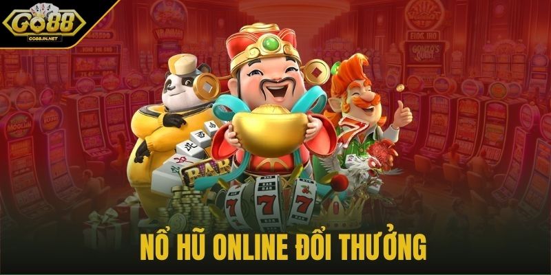 Nổ Hũ Đổi Thưởng GO88 Siêu Phẩm Giải Trí Hàng Đầu 2025 3 Cơ hội trúng thưởng lớn giá trị hũ ngày càng tăng